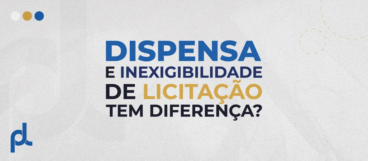 Dispensa e inexigibilidade de licitação: tem diferença?
