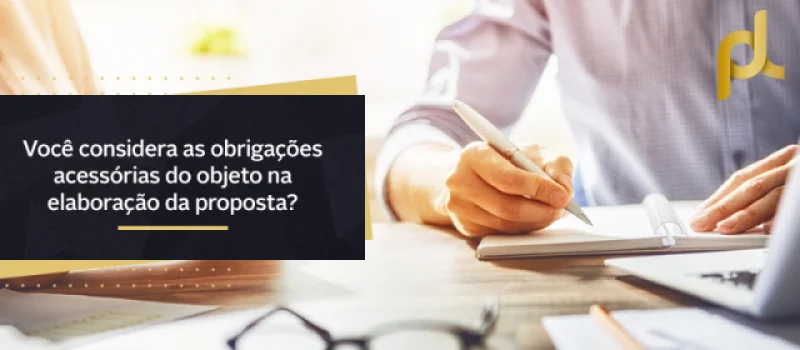 Você considera as obrigações acessórias do objeto na elaboração da proposta?
