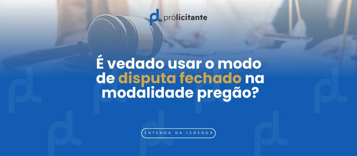 No pregão, o modo de disputa fechado isolado é proibido!